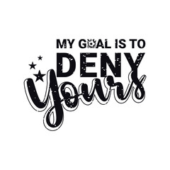 My Goal Is to Deny Yours. Soccer and Football. Sports Vector Illustration quote. Design for t shirt, typography, print, poster, banner, gift card, label sticker, mug design etc. POD.