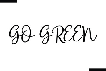 Fototapeta premium GO GREEN Quote of Travel Saying Typography Text