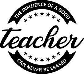 The Influence of a Good Teacher Can Never be Erased Cricut and Silhouette SVG file