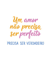 A love doesn't have to be perfect. It must be true in Portuguese. Greeting card with hand-drawn lettering.