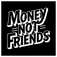 money not friends t-shirt apparel Typography quotes streetwear graphic tee design templates	