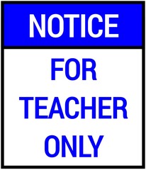 For Teacher Only Notice Sign
