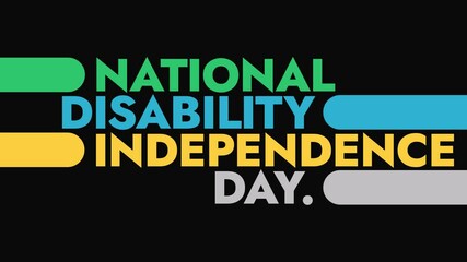 National Disability Independence Day colorful motion graphics seamless loopable text animation on white or black background for celebrating happy national disability independence day in july
