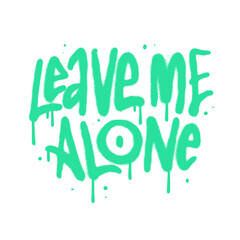 Leave me alone - 90s vintage urban graffiti typography design, sprayed lettering for t-shirt, vector illustration.