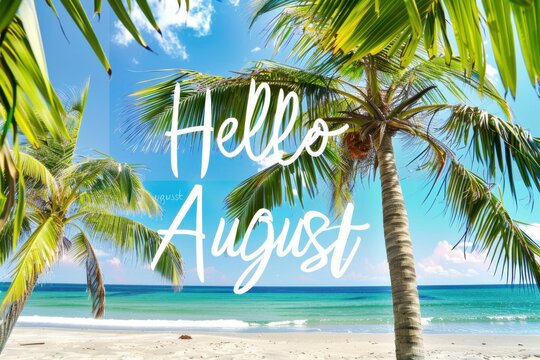 "Hello August", written in the middle of palm trees, summer vibes, sun light, green and blue colors, background with beach vibes Generative AI - Powered by Adobe