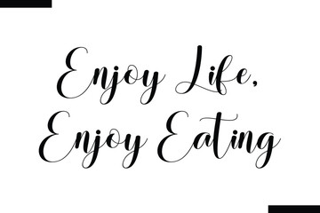 Enjoy Life, Enjoy Eating Quote of Travel Saying Typography Text