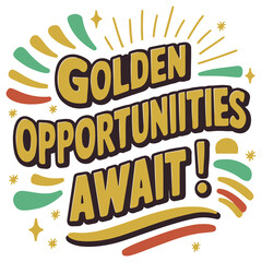Obraz premium Golden Opportunities Await! dynamic design inspires action with bold lettering and vibrant accents. Perfect for motivating any space.