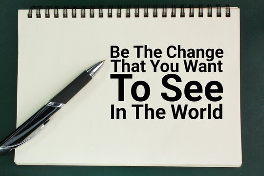 motivational words Be the change, that you want to see in the world. the concept of self-motivation. the concept of motivation for self-change