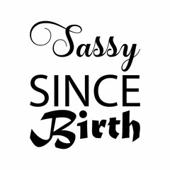 sassy since birth black letter quote