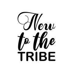 new to the tribe black letter quote