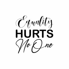 equality hurts no one black letter quote
