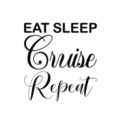 eat sleep cruise repeat black letter quote