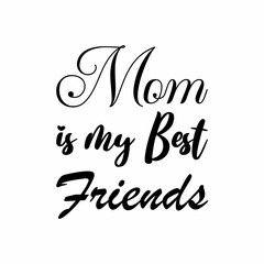 mom is my best friend black letter quote