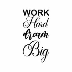 work hard dream big black letters quote