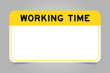 Label banner that have yellow headline with word working time and white copy space, on gray background