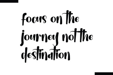  focus on the journey not the destination Quote of Travel Saying Typography Text