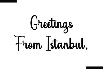 Greetings from Istanbul Travel Saying Typography Text