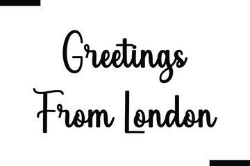 Greetings from London Travel Saying Typography Text