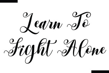  learn to fight alone Travel Saying Typography Text
