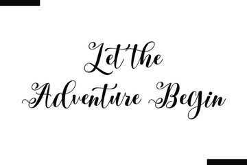 Let the adventure begin Travel Saying Typography Text