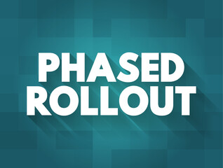 Phased Rollout is a hardware or software migration method that involves incrementally implementing a new system, text concept background