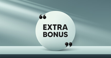 Extra bonus offer tag. Circle frame, product stage background. Special gift promo sign. Sale promotion symbol. Extra bonus round frame message. Minimal design offer scene. 3d comma quotation. Vector