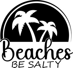 Beaches Be Salty Cricut and Silhouette SVG file
