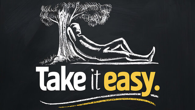 Take it easy