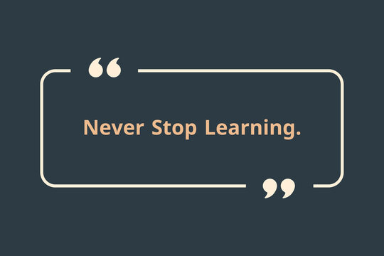 Never stop Learning