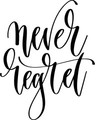 never regret - hand lettering calligraphy inscription