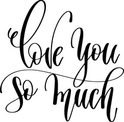 love you so much - hand lettering calligraphy inscription