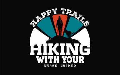 Happy Trails Hiking with Your Furry Friend t-shirt unique design and vector background, illustration, hiking, mountain, design, dark, moon, black, backpack, t shirt, trekking, traveler, vintage, 