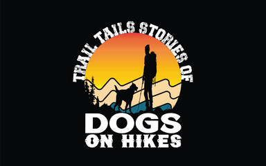 Trail Tails Stories of Dogs on Hikes  t-shirt unique design and vector mountain, hiking, design, decoration, birds, forest, exploration, illustration, globe, sun, hiking adventures, hiking t shirt, hi