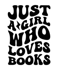JUST A GIRL WHO LOVES BOOKS Groovy SVG, Bundle, hippie svg, aesthetic svg, inspirational svg, motivational svg, trendy svg, retro svg, svg files wavy text