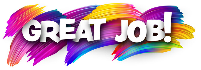 Great job paper word sign with colorful spectrum paint brush strokes over white. Vector illustration.