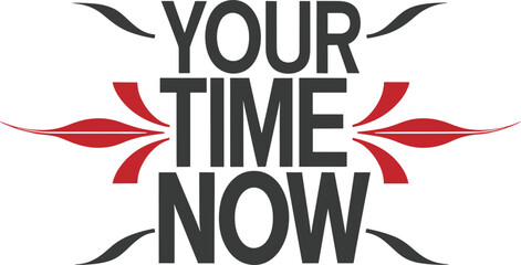Your time is now motivational quote for Classic T-Shirt design vector illustration 
