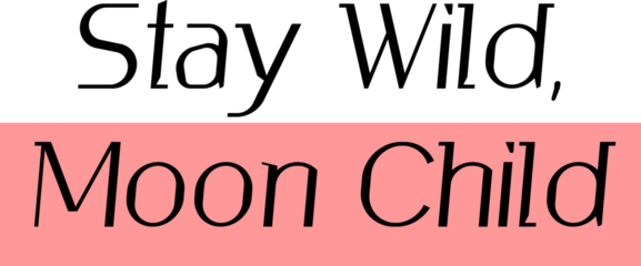 "Stay Wild, Moon Child" embodies the free spirit and mystical nature of those who are inspired by the moon. It encourages living authentically, embracing one's wild side, and finding magic in the nigh