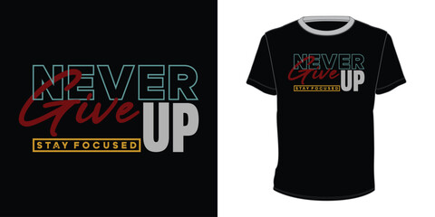 Fototapeta premium Never give up Stay Focused typography t-shirt