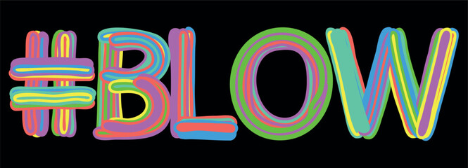 BLOW Hashtag. Multicolored bright isolate curves doodle letters like from marker, oil paint. Hashtag #BLOW for print, booklet, Adult resources, typography, mobile app. Stock vector