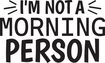 I'm not A Morning Person