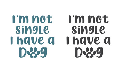 I'm not single I have dog retro design for t-shirts, tote bags, cards, frame artwork, phone cases, bags, mugs, stickers, tumblers, print, etc.