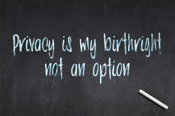 Obraz premium Privacy is my birthright, not an option written on a blackboard