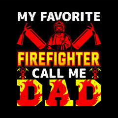 my favorite firefighter calls me dad,Stylish t-shirt and apparel trendy design with firefighter,t-shirt designs bundle firefighter 