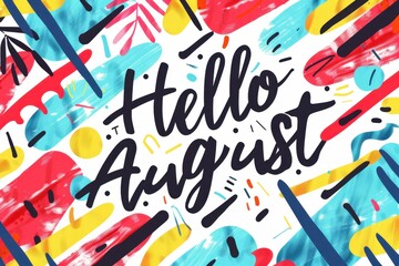 The words "Hello August" in bold black lettering, on an abstract background with colorful stripes and shapes, creating a vibrant and playful design Generative AI