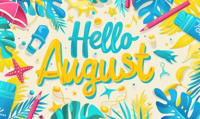 "Hello August" with a beach and summer theme, using colorful bright colors Generative AI