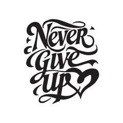 Never Give Up T-Shirt Design, Typography design, Calligraphy Typography, vector illustration