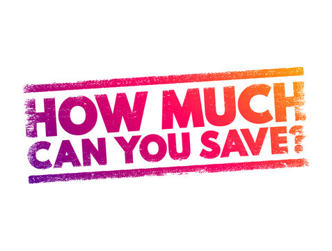 How much can you save question aimed at determining the potential amount of money one can set aside or conserve over a certain period, text concept stamp