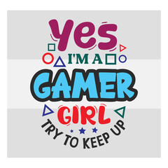 Obraz premium Gaming Svg,Yes I'm A Gamer Girl Try To Keep Up Svg, Funny Gamer Svg, Gamer Sayings Quotes, Video Games svg, Game Controller Svg, Gamer Svg,