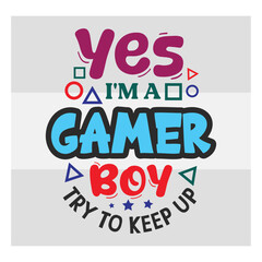 Gaming Svg, Yes I'm A Gamer Boy Try To Keep Up Svg, Funny Gamer Svg, Gamer Sayings Quotes, Video Games svg, Game Controller Svg, Gamer Svg,