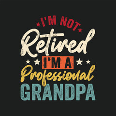 I'm Not Retired I'm A Professional Grandpa T-Shirt Design, Posters, Greeting Cards, Textiles, and Sticker Vector Illustration
